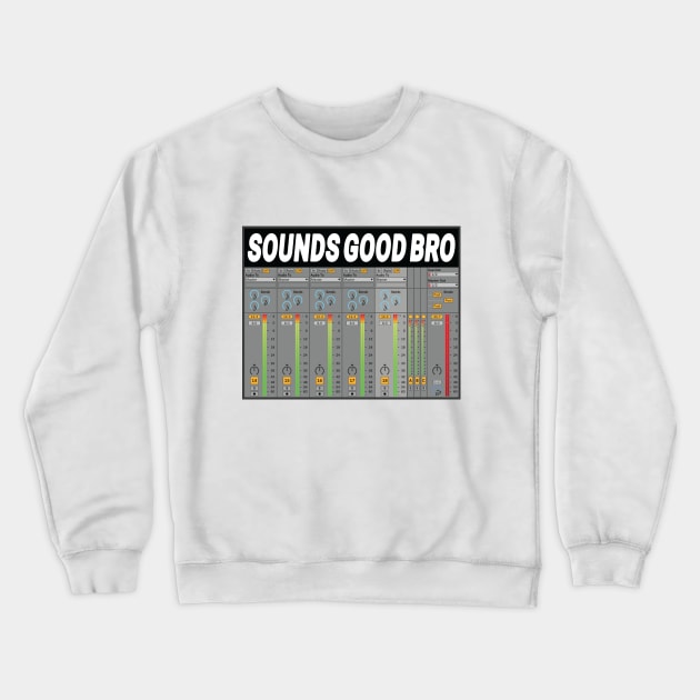 Sounds Good Bro Music Producer Meme Crewneck Sweatshirt by Twistedburt